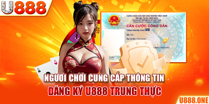 Người chơi cung cấp thông tin đăng ký U888 trung thực