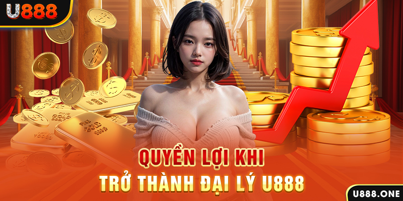 Quyền lợi khi trở thành đại lý U888