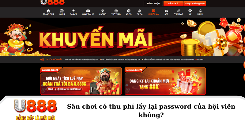 Sân chơi có thu phí lấy lại password của hội viên không?