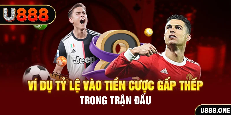 Ví dụ tỷ lệ vào tiền cược gấp thếp trong trận đấu